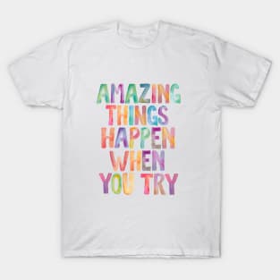 Amazing Things Happen When You Try T-Shirt